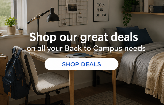 Shop our great deals on all your Back to Campus needs